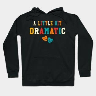 A Little Bit Dramatic Funny Theatre Gifts Drama Theater Hoodie